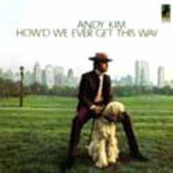Andy Kim : How'd We Ever Get This Way
